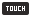 Touch